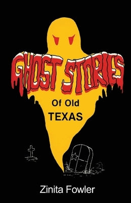 Ghost Stories of Old Texas: Volume 1 by Fowler, Zinita Parsons