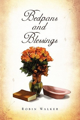 Bedpans and Blessings by Walker, Robin