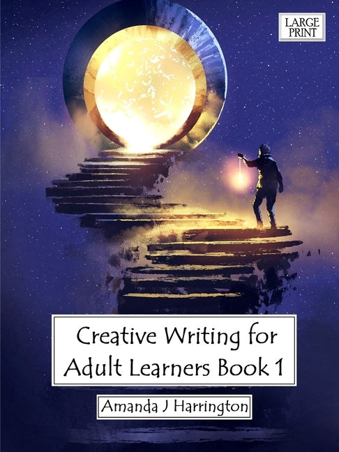 Creative Writing for Adult Learners Book 1 Large Print by Harrington, Amanda J.