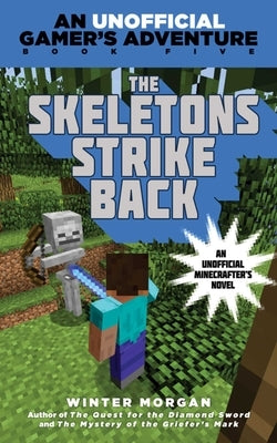 The Skeletons Strike Back: An Unofficial Gamer's Adventure, Book Five by Morgan, Winter