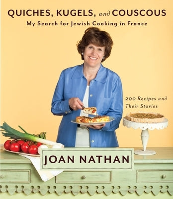 Quiches, Kugels, and Couscous: My Search for Jewish Cooking in France: A Cookbook by Nathan, Joan