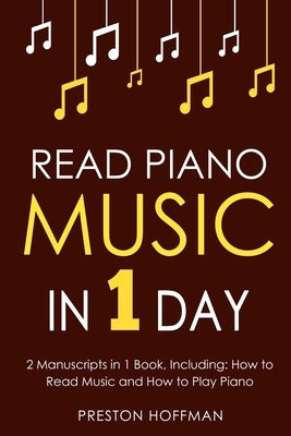 Read Piano Music: In 1 Day - Bundle - The Only 2 Books You Need to Learn Piano Sight Reading, Piano Sheet Music and How to Read Music fo by Hoffman, Preston