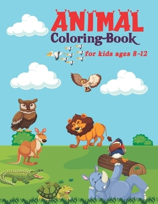 Animal Coloring Book For Kids Ages 8-12: Perfect coloring activity book for boys, girls, toddlers as well as kids by Publication, Smb