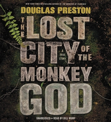 The Lost City of the Monkey God: A True Story by Preston, Douglas