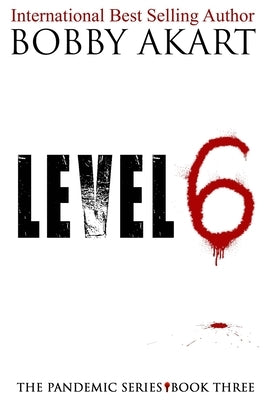 Pandemic: Level 6: A Post-Apocalyptic Medical Thriller Fiction Series by Akart, Bobby