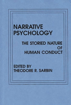 Narrative Psychology: The Storied Nature of Human Conduct by Sarbin, Theodore