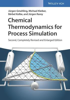 Chemical Thermodynamics for Process Simulation by Gmehling, Jürgen