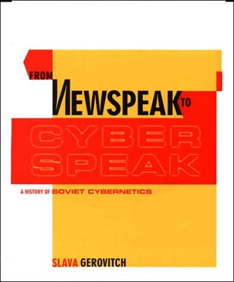 From Newspeak to Cyberspeak by Gerovitch, Slava