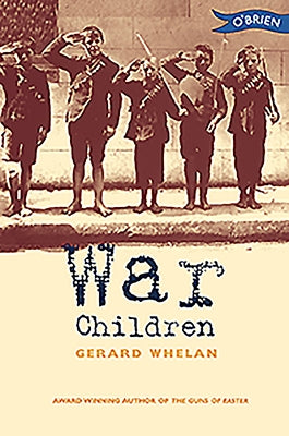 War Children: Stories from Ireland's War of Independence by Whelan, Gerard