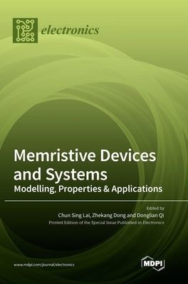 Memristive Devices and Systems: Modelling, Properties & Applications by Lai, Chun Sing