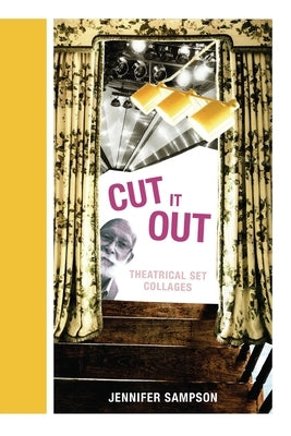 Cut It Out: Theatrical Set Collages by Sampson, Jennifer