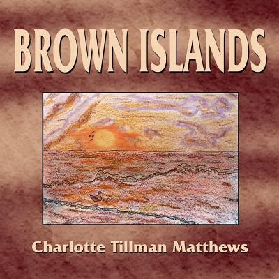 Brown Islands by Matthews, Charlotte Tillman