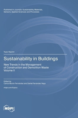 Sustainability in Buildings: New Trends in the Management of Construction and Demolition Waste Volume II by Fernández, Carlos Morón