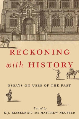 Reckoning with History: Essays on Uses of the Past by Kesselring, K. J.