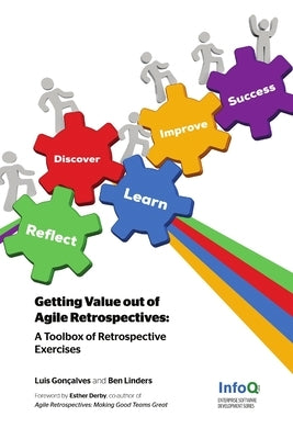 Getting Value out of Agile Retrospectives - A Toolbox of Retrospective Exercises by Gonçalves, Luis