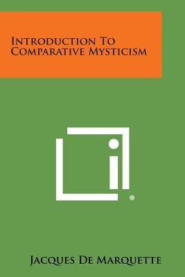 Introduction to Comparative Mysticism by De Marquette, Jacques