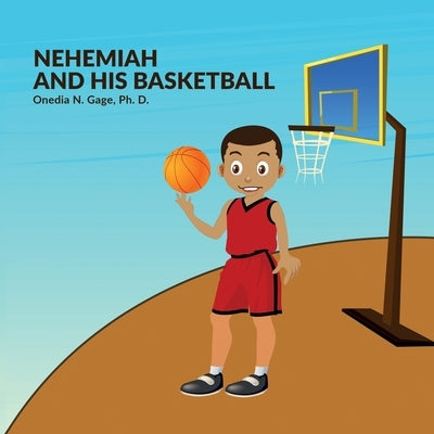 Nehemiah and His Basketball by Gage, Onedia Nicole