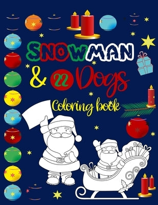 Snowman & 22 dogs coloring book: Gift for all ages l 22 dogs bookI I A22 ILLUSTRATIS TO COLORI HAPPY CHRISTMAS & NEW YEAR'S by Zimzamzoum