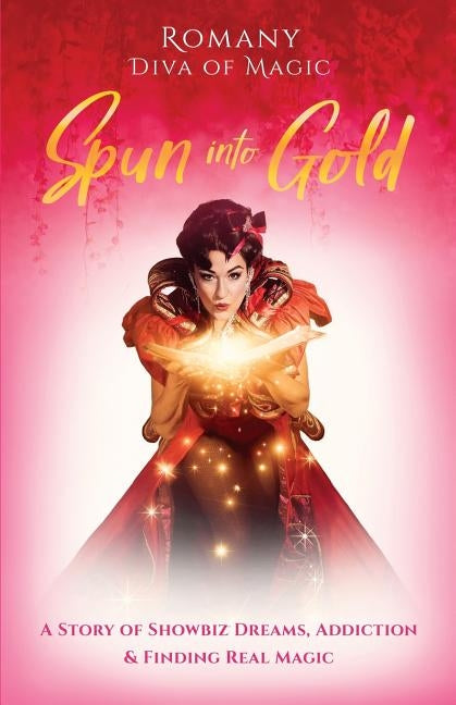 Spun Into Gold: The Secret Life of a Female Magician by Romany, Romany