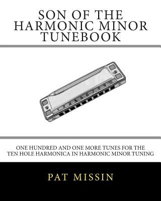 Son Of The Harmonic Minor Tunebook: One Hundred and One More Tunes for the Ten Hole Harmonica in Harmonic Minor Tuning by Missin, Pat