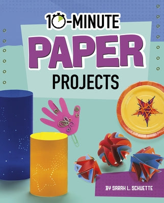 10-Minute Paper Projects by Schuette, Sarah L.