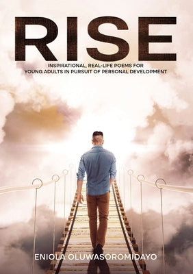 Rise: Inspirational, Real-Life Poems for Young Adults in Pursuit of Personal Development by Oluwasoromidayo, Eniola