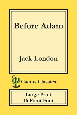 Before Adam (Cactus Classics Large Print): 16 Point Font; Large Text; Large Type by London, Jack