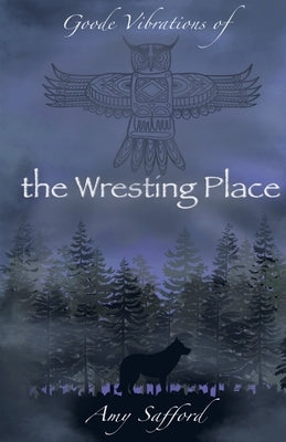 Goode Vibrations of the Wresting Place by Safford, Amy