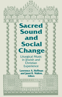 Sacred Sound and Social Change: Liturgical Music in Jewish and Christian Experience by Hoffman, Lawrence a.