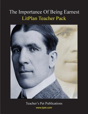 Litplan Teacher Pack: The Importance of Being Earnest by Polukis, Stephanie