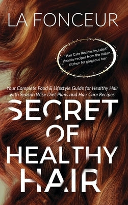 Secret of Healthy Hair: Your Complete Food & Lifestyle Guide for Healthy Hair by Fonceur, La