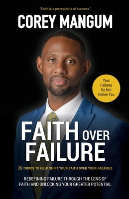 Faith Over Failure by Mangum, Corey L.