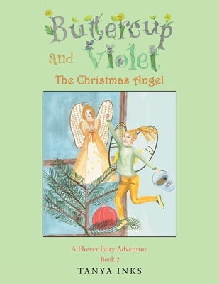 Buttercup and Violet: The Christmas Angel A Flower Fairy Adventure Book 2 by Inks, Tanya