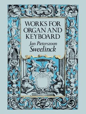 Works for Organ and Keyboard by Sweelinck, Jan Pieterszoon