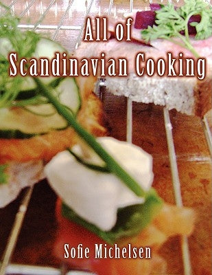 All of Scandinavian Cooking by Michelsen, Sofie