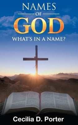 What's in a Name? Names of God! by Porter, Cecilia D.