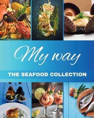 "My Way" The Seafood Collection: The Seafood Collection by Criscuolo, Luigi