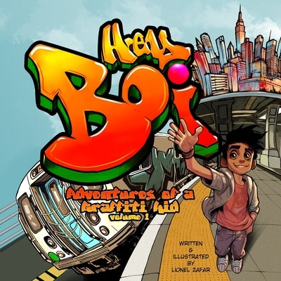 Hey Boi: Adventures of a Graffiti Kid by Zafar, Lionel