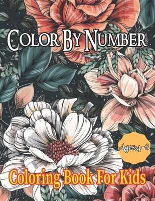 Color By Number: Coloring Book For Kids Ages 4-8 Boys and Girls, Fun Early Learning, Including Animals & And So Much More (Color By Num by Frierson, Richard T.