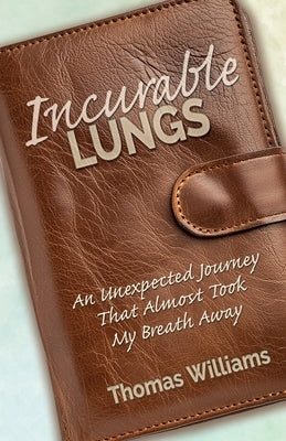 Incurable Lungs by Williams, Thomas E.