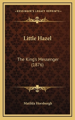 Little Hazel: The King's Messenger (1876) by Horsburgh, Matilda