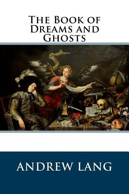 The Book of Dreams and Ghosts by Lang, Andrew