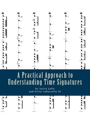 A Practical Approach to Understanding Time Signatures: Along with Their Associated Values and Rests by Labozzetta III, Victor