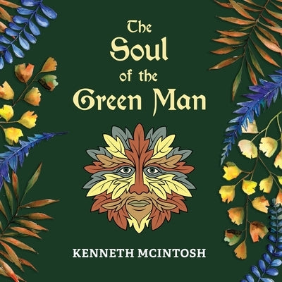 The Soul of the Green Man by McIntosh, Kenneth