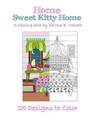 Home Sweet Kitty Home Rev.1: An Adult Coloring Book by Nemeth, Darlene