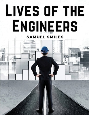 Lives of the Engineers by Samuel Smiles