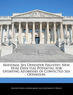 National Sex Offender Registry: New Hire Data Has Potential for Updating Addresses of Convicted Sex Offenders by United States Government Accountability