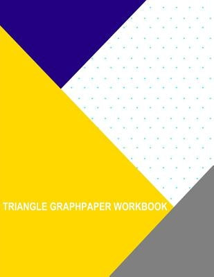 Triangle Graph Paper Workbook: .5 Inch by Wisteria, Thor