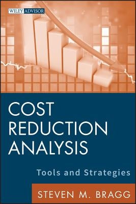 Cost Reduction Analysis: Tools and Strategies by Bragg, Steven M.