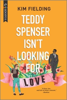 Teddy Spenser Isn't Looking for Love: A Gay New Adult Romance by Fielding, Kim